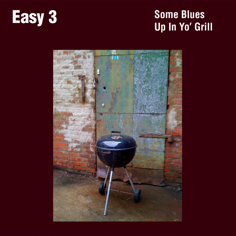 Easy 3 - "Some Blues Up In Yo' Grill"