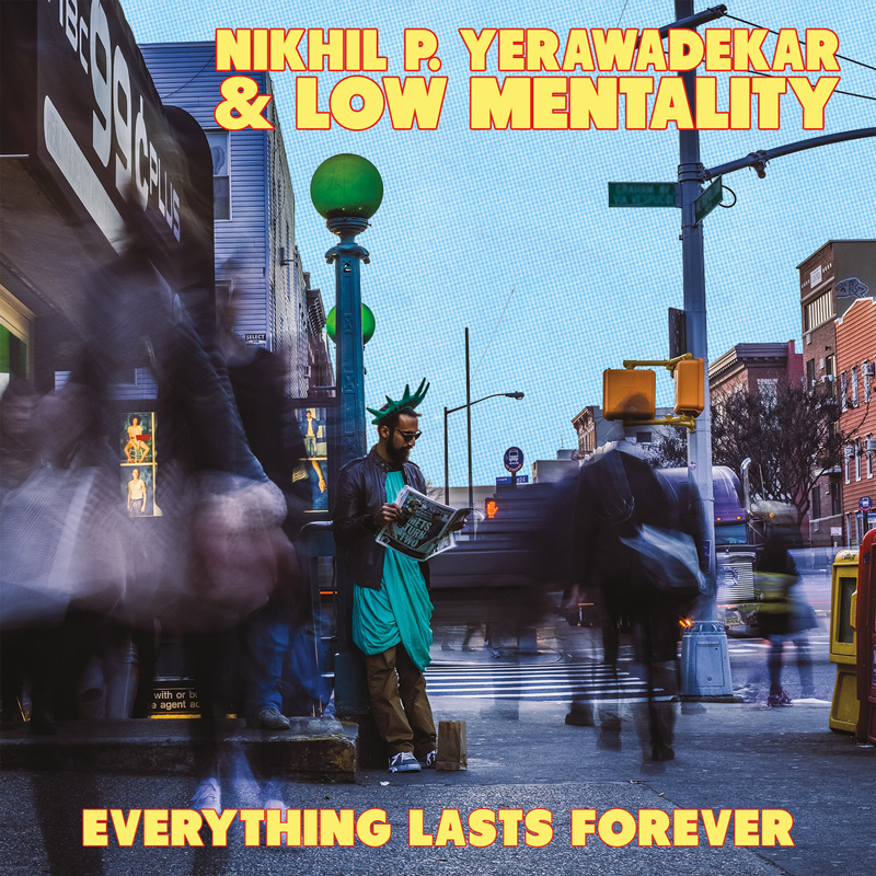 Nikhil P. Yerawadekar & Low Mentality - "Everything Lasts Forever"
